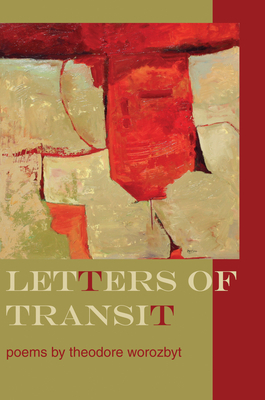 Letters of Transit: Poems by Theodore Worozbyt