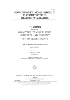 Nomination of Hon. Michael Johanns, to be Secretary of the U.S. Department of Agriculture by United States Congress, United States Senate, Committee on Agriculture Nutr (senate)