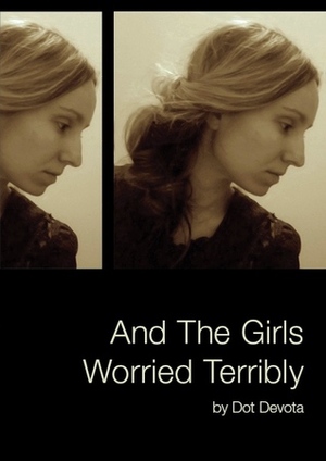 And the Girls Worried Terribly by Dot Devota