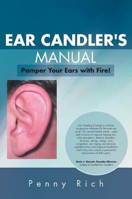 Ear Candler's Manual: Pamper Your Ears with Fire! by Penny Rich