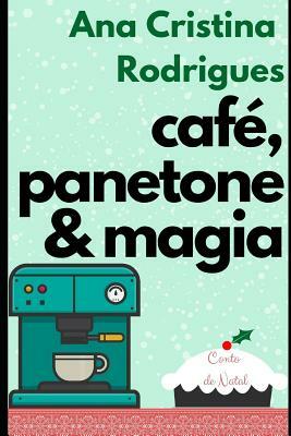 Café, panetone e magia: Um conto de Natal by Ana Cristina Rodrigues