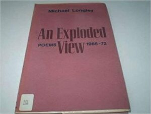 An Exploded View: poems 1968-1972 by Michael Longley