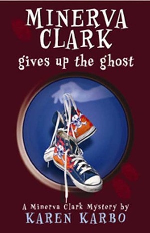 Minerva Clark Gives Up the Ghost by Karen Karbo