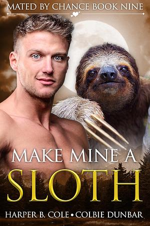 Make Mine A Sloth by Colbie Dunbar, Harper B. Cole