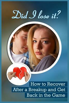 Did I Lose It?: How To Recover After A Breakup And Get Back In The Game by Gerry Moore