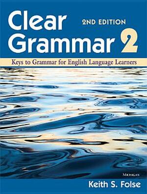 Clear Grammar 2: Keys to Grammar for English Language Learners by Keith S. Folse