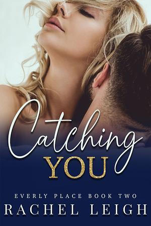 Catching You by Rachel Leigh