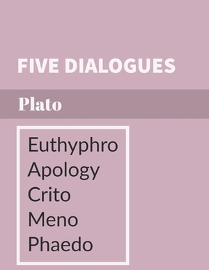 Five Dialogues: Euthyphro, Apology, Crito, Meno, Phaedo by Plato