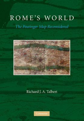 Rome's World: The Peutinger Map Reconsidered by Richard J. a. Talbert