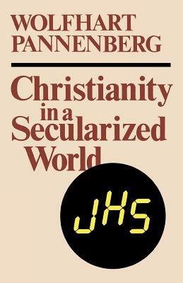 Christianity in a Secularized World by Wolfhart Pannenberg