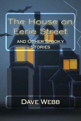 The House on Eerie Street: and Other Spooky Stories by Dave Webb