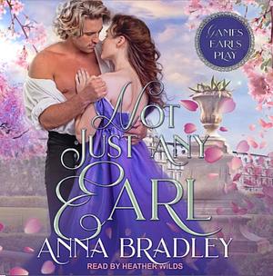 Not Just Any Earl by Anna Bradley