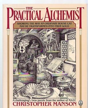 The Practical Alchemist: Showing the Way an Ordinary House-Cat May Be Transformed into True Gold by Christopher Manson