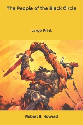 The People of the Black Circle: Large Print: Large Print by Robert E. Howard