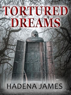 Tortured Dreams by Hadena James