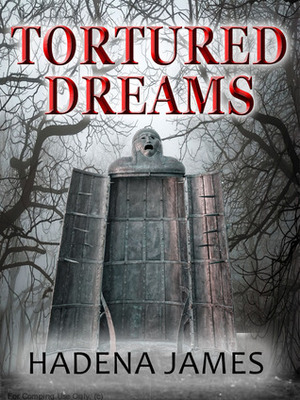 Tortured Dreams by Hadena James