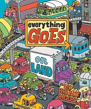 Everything Goes on Land by Brian Biggs