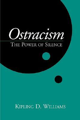 Ostracism: The Power of Silence by Kipling D. Williams