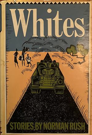 Whites: Stories by Norman Rush