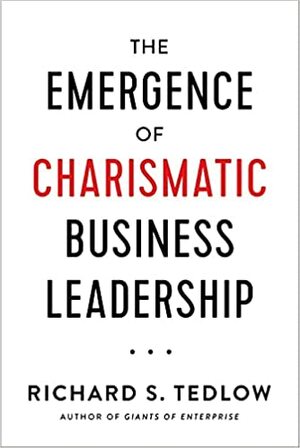 The Emergence of Charismatic Business Leadership by Richard S. Tedlow