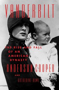 Vanderbilt: The Rise and Fall of an American Dynasty by Katherine Howe, Anderson Cooper