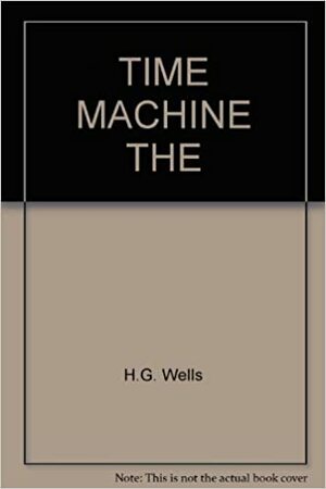 Time Machine, The by H.G. Wells