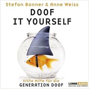 Doof It Yourself - Erste Hilfe Für Die Generation Doof by Stefan Bonner, Enie van de Meiklokjes, Anne Weiss