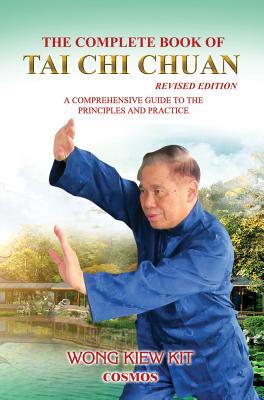 The Complete Book of Tai Chi Chuan: A Comprehensive Guide to the Principles and Practice by Kiew Kit Wong