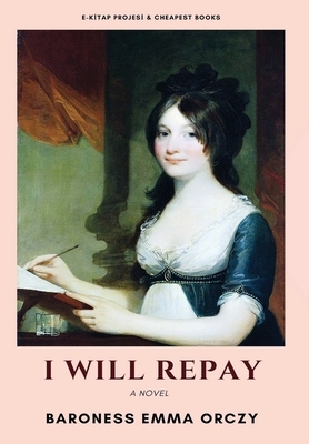 I Will Repay by Baroness Orczy