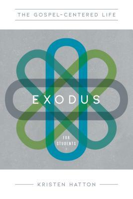 The Gospel-Centered Life in Exodus for Students: Study Guide with Leader's Notes by Kristen Hatten