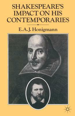 Shakespeare's Impact on His Contemporaries by E. A. J. Honigmann