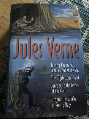 Twenty Thousand Leagues Under the Sea: The Mysterious Island ; Journey to the Center of the Earth ; Around the World in Eighty Days by Jules Verne