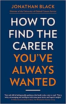 How to Find the Career You've Always Wanted by Jonathan Black