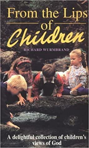 From the Lips of Children by Richard Wurmbrand