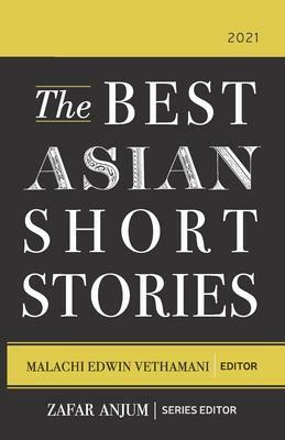 The Best Asian Short Stories 2021 by Malachi Edwin Vethamani, Zafar Anjum