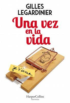 Una Vez En La Vida (Once in the Life - Spanish Edition) by Gilles Legardinier
