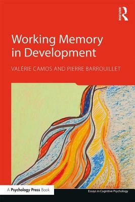 Working Memory in Development by Pierre Barrouillet, Valérie Camos
