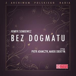 Bez Dogmatu  by Henryk Sienkiewicz