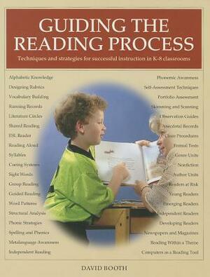 Guiding the Reading Process: Technique and Strategies for Successful Instruction in K-8 Classrooms by David Booth