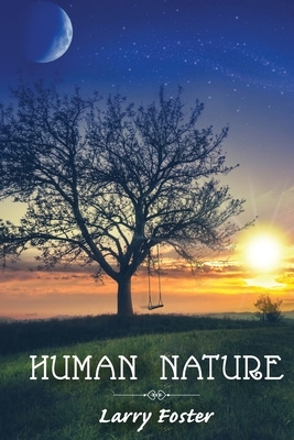 Human Nature: A Collection of Poems by Larry Foster