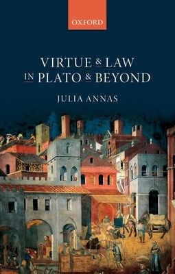 Virtue and Law in Plato and Beyond by Julia Annas