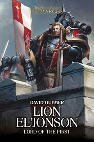 Lion El'Jonson: Lord of the First by David Guymer