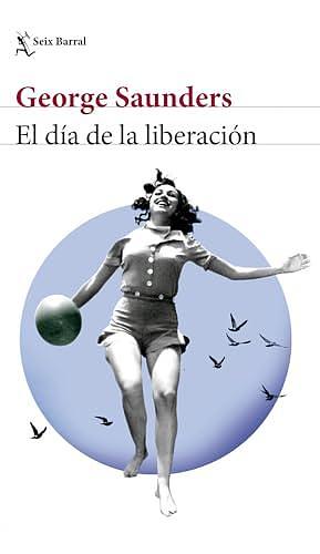 El día de la liberación by George Saunders, George Saunders