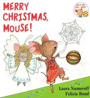 Merry Christmas, Mouse! by Laura Joffe Numeroff, Felicia Bond