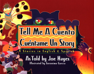 Tell Me a Cuento / Cuéntame un Story: 4 Stories in English & Spanish by Joe Hayes, Geronimo Garcia