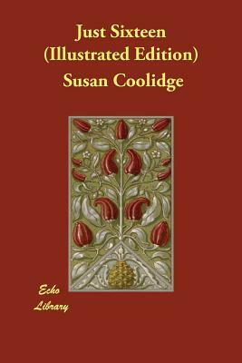 Just Sixteen (Illustrated Edition) by Susan Coolidge