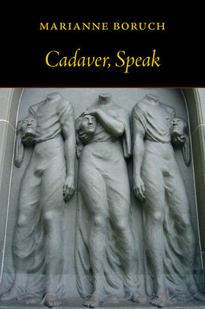 Cadaver, Speak by Marianne Boruch