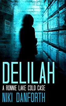 Delilah: A Ronnie Lake Cold Case: Short Story by Niki Danforth