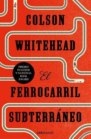 El Ferrocarril Subterráneo / The Underground Railroad by Colson Whitehead