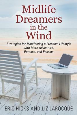 Midlife Dreamers in the Wind: Strategies for Manifesting a Freedom Lifestyle with More Adventure, Purpose, and Passion by Eric Hicks